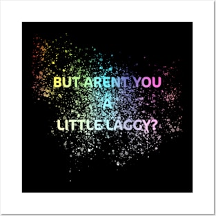 Arent you a LittleLaggy? Posters and Art